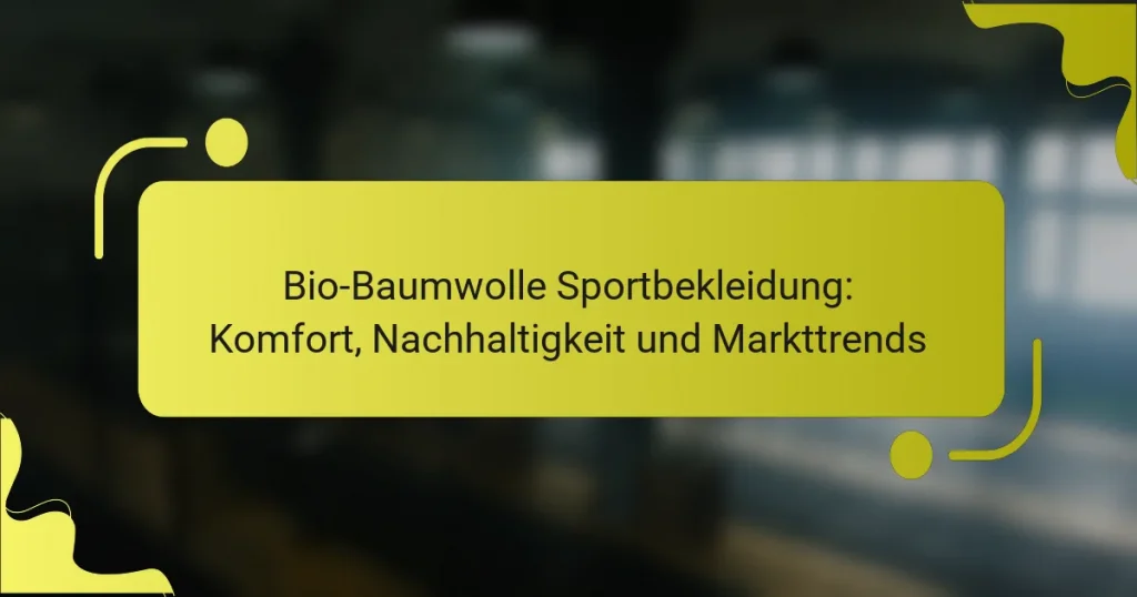 Bio-Baumwolle Sportbekleidung: Komfort, Nachhaltigkeit und Markttrends
