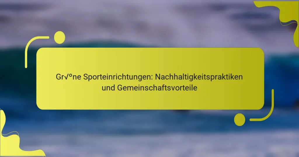 Grüne Sporteinrichtungen: Nachhaltigkeitspraktiken und Gemeinschaftsvorteile