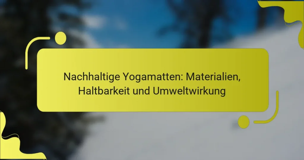 Nachhaltige Yogamatten: Materialien, Haltbarkeit und Umweltwirkung