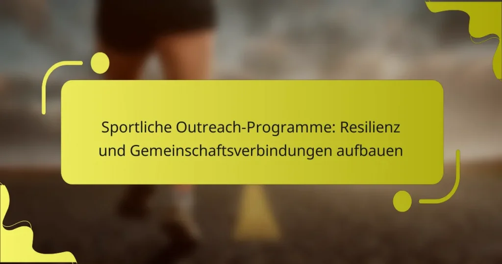 Sportliche Outreach-Programme: Resilienz und Gemeinschaftsverbindungen aufbauen