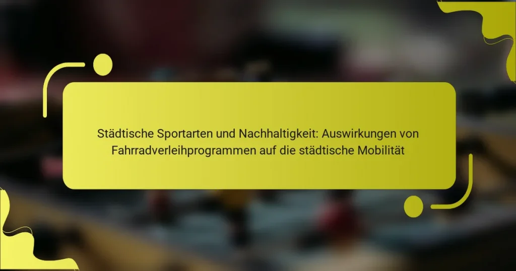 Städtische Sportarten und Nachhaltigkeit: Auswirkungen von Fahrradverleihprogrammen auf die städtische Mobilität