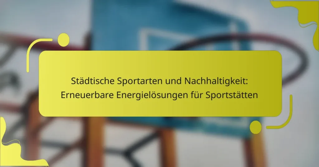 Städtische Sportarten und Nachhaltigkeit: Erneuerbare Energielösungen für Sportstätten