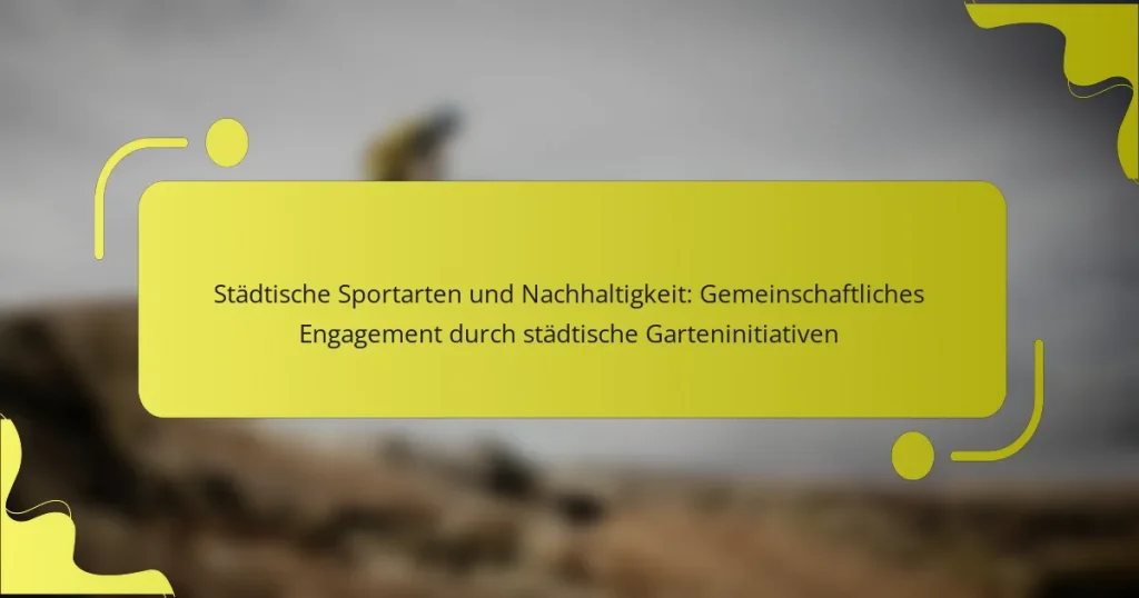 Städtische Sportarten und Nachhaltigkeit: Gemeinschaftliches Engagement durch städtische Garteninitiativen