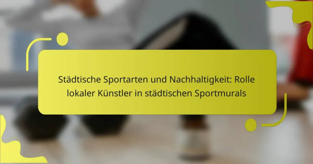 Städtische Sportarten und Nachhaltigkeit: Rolle lokaler Künstler in städtischen Sportmurals