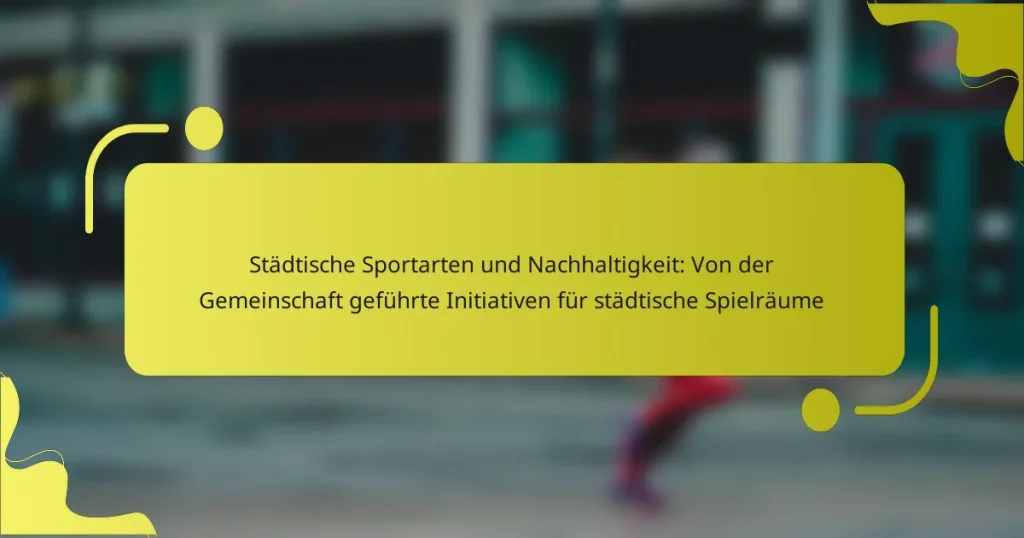 Städtische Sportarten und Nachhaltigkeit: Von der Gemeinschaft geführte Initiativen für städtische Spielräume