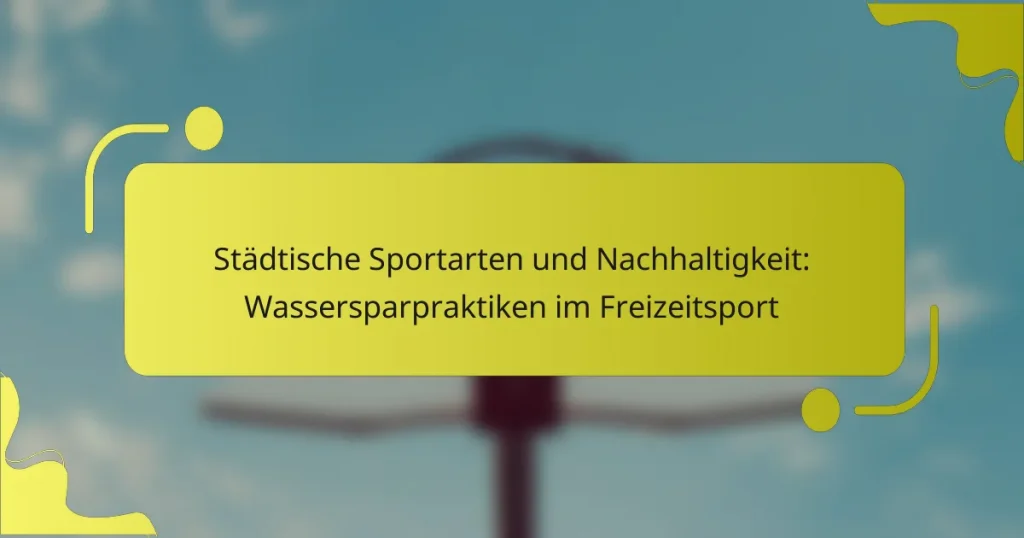 Städtische Sportarten und Nachhaltigkeit: Wassersparpraktiken im Freizeitsport