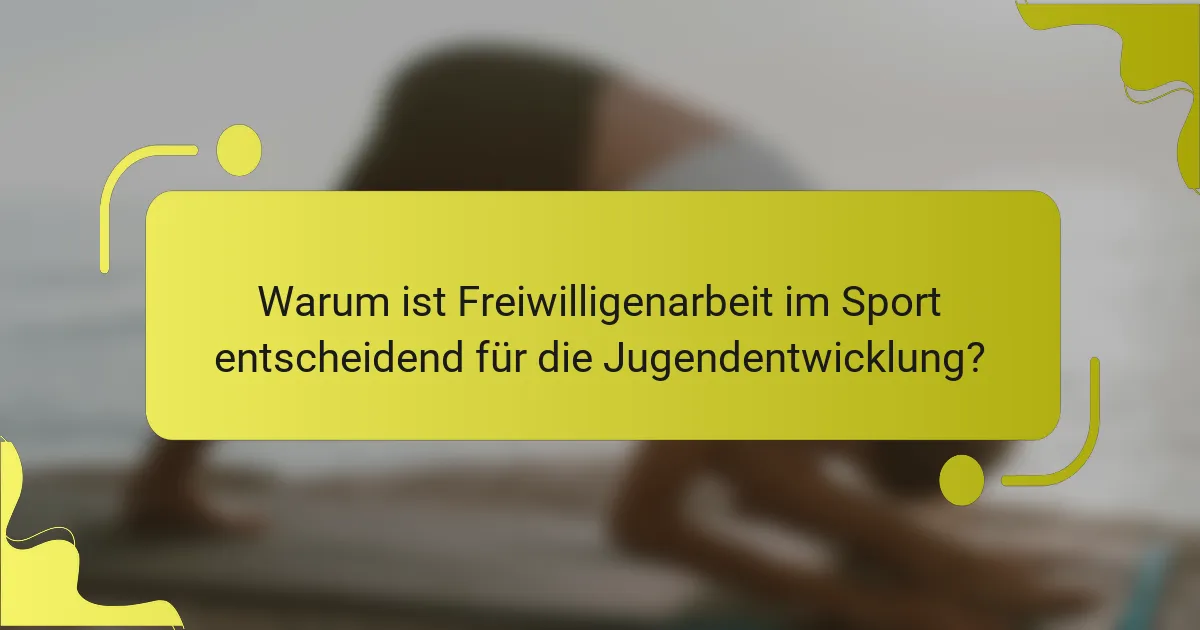Warum ist Freiwilligenarbeit im Sport entscheidend für die Jugendentwicklung?