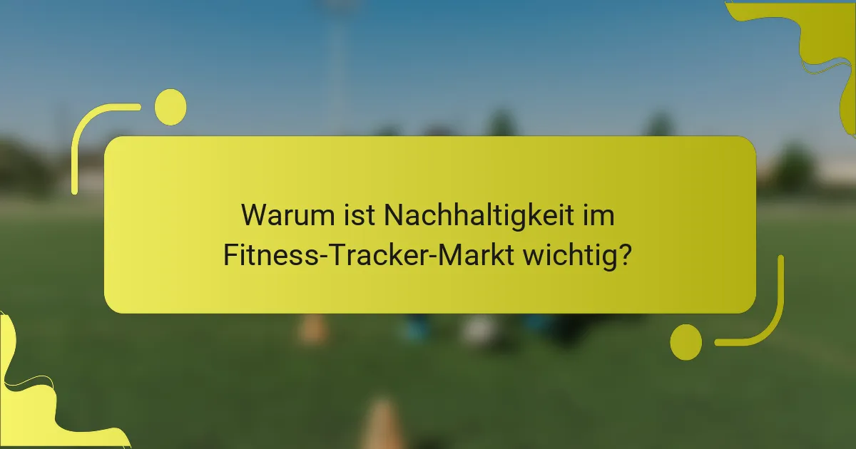 Warum ist Nachhaltigkeit im Fitness-Tracker-Markt wichtig?