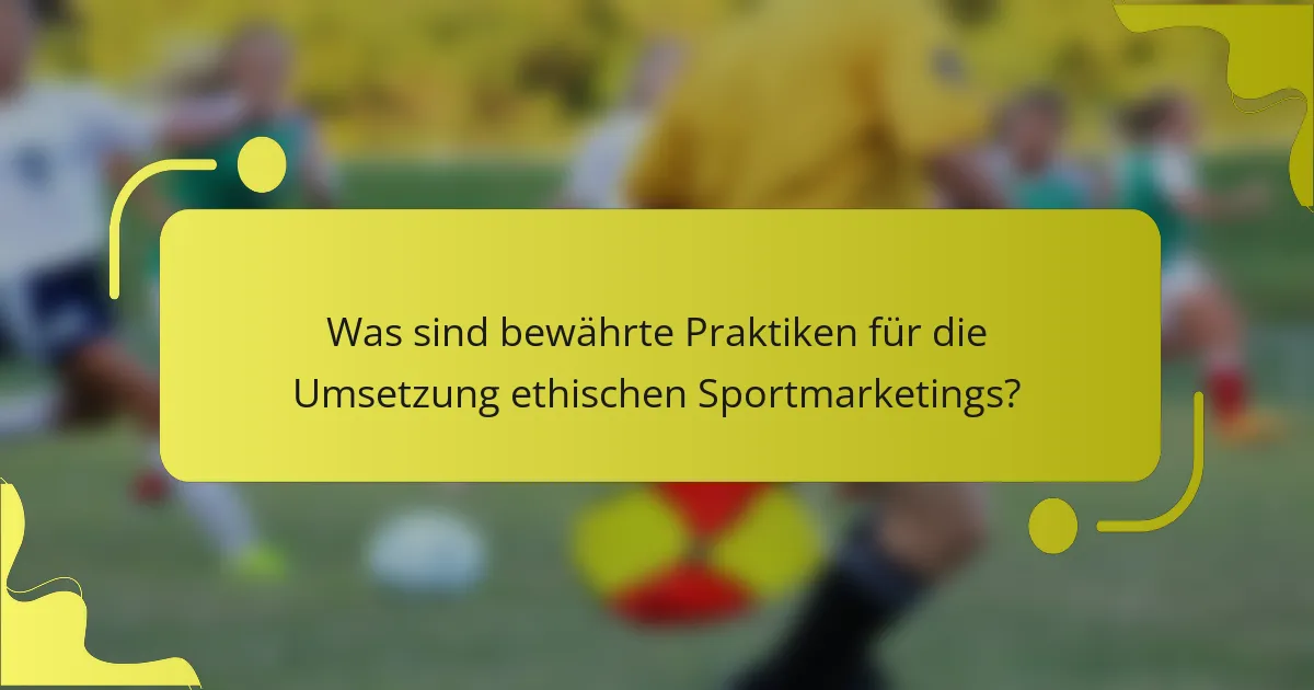 Was sind bewährte Praktiken für die Umsetzung ethischen Sportmarketings?