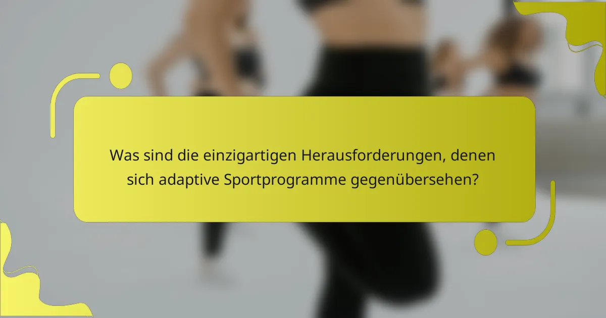 Was sind die einzigartigen Herausforderungen, denen sich adaptive Sportprogramme gegenübersehen?