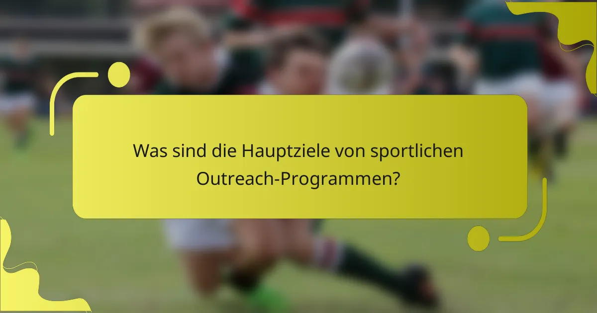 Was sind die Hauptziele von sportlichen Outreach-Programmen?