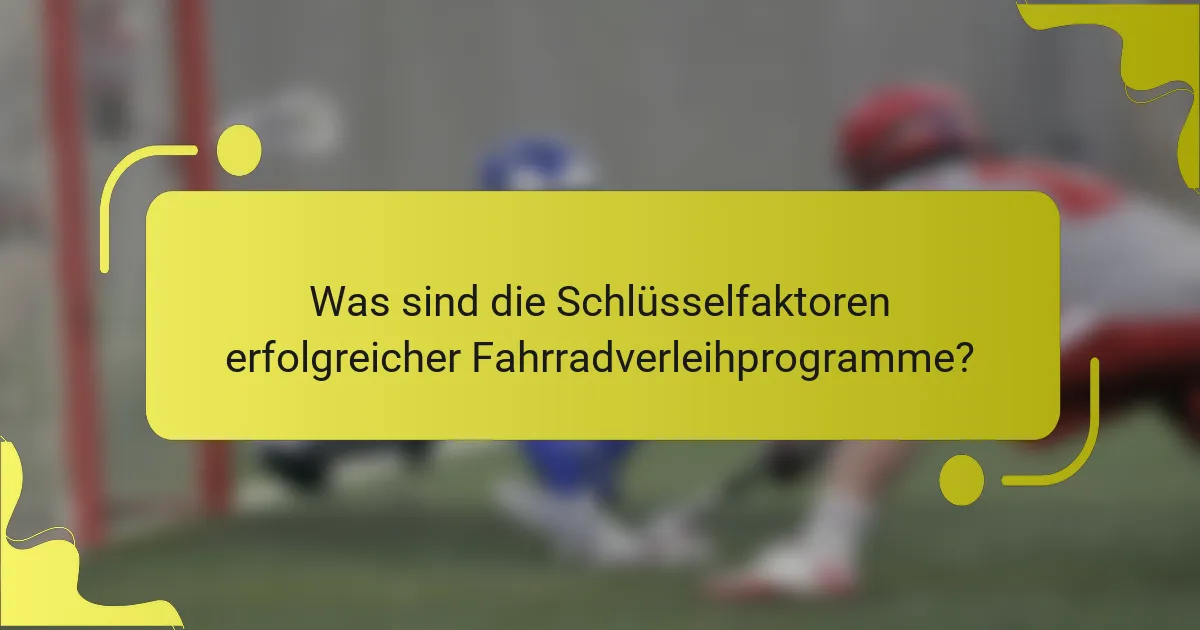 Was sind die Schlüsselfaktoren erfolgreicher Fahrradverleihprogramme?