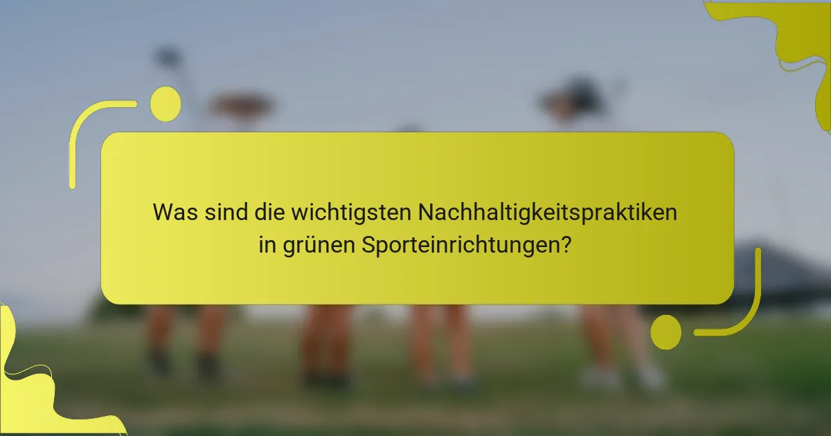 Was sind die wichtigsten Nachhaltigkeitspraktiken in grünen Sporteinrichtungen?