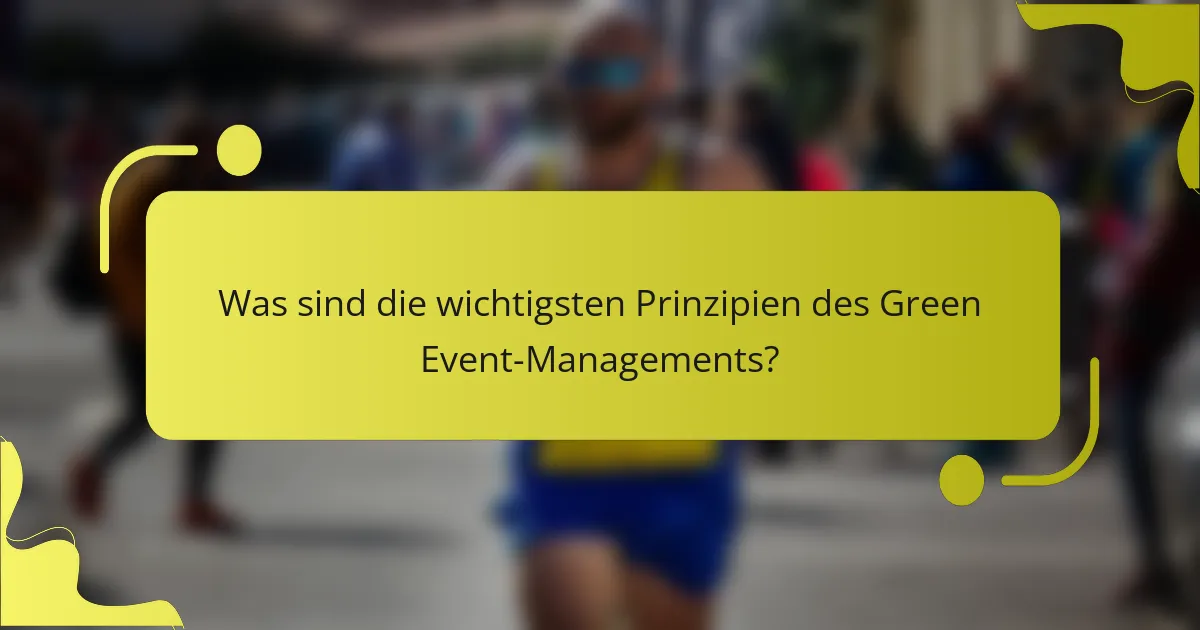 Was sind die wichtigsten Prinzipien des Green Event-Managements?