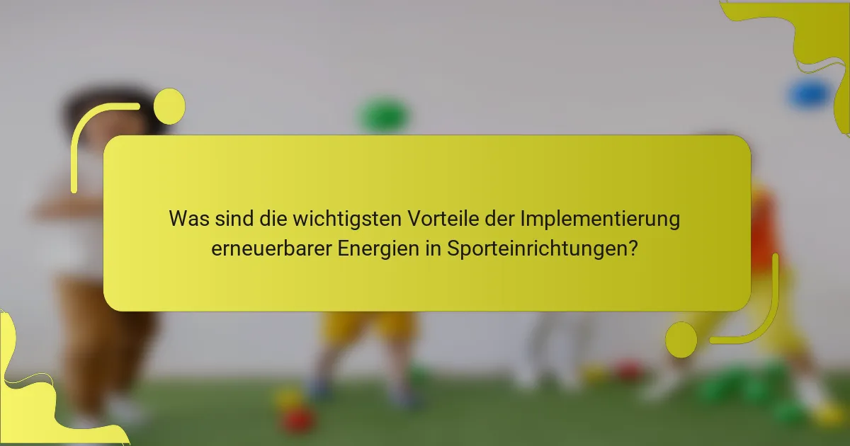 Was sind die wichtigsten Vorteile der Implementierung erneuerbarer Energien in Sporteinrichtungen?