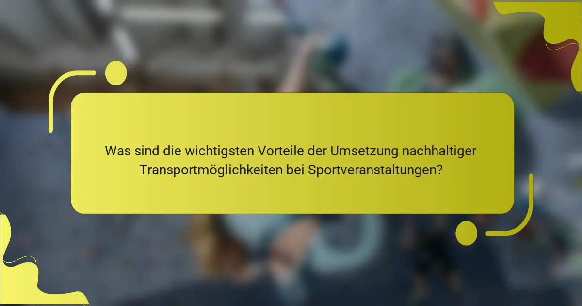 Was sind die wichtigsten Vorteile der Umsetzung nachhaltiger Transportmöglichkeiten bei Sportveranstaltungen?