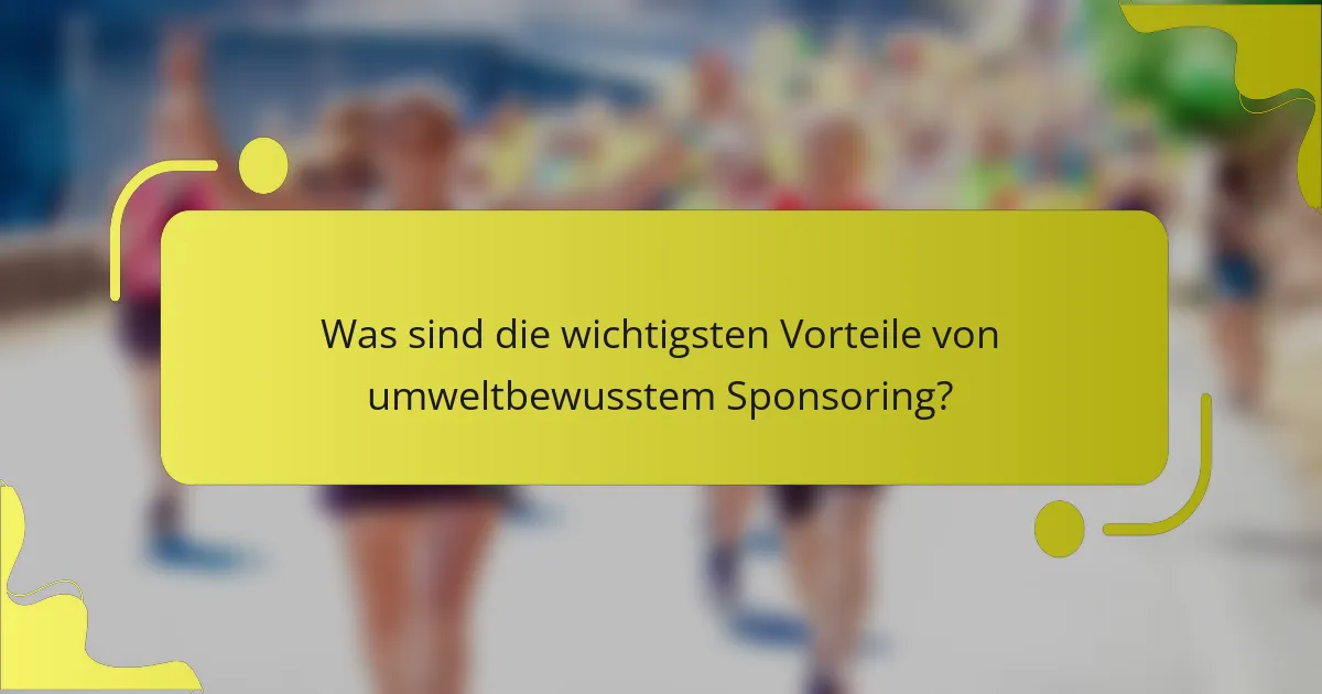 Was sind die wichtigsten Vorteile von umweltbewusstem Sponsoring?