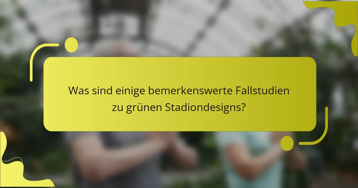 Was sind einige bemerkenswerte Fallstudien zu grünen Stadiondesigns?