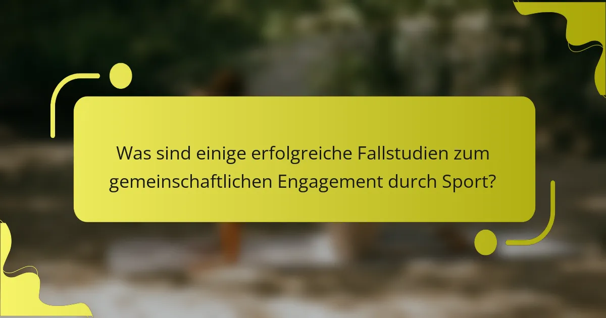 Was sind einige erfolgreiche Fallstudien zum gemeinschaftlichen Engagement durch Sport?