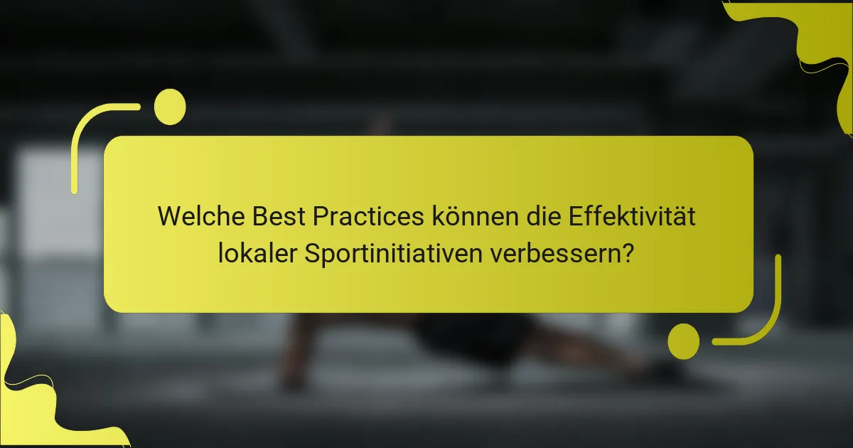 Welche Best Practices können die Effektivität lokaler Sportinitiativen verbessern?