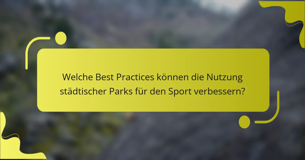 Welche Best Practices können die Nutzung städtischer Parks für den Sport verbessern?