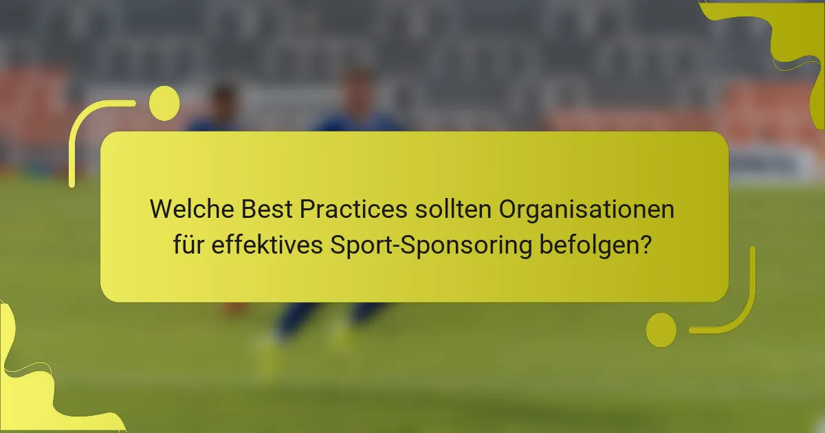 Welche Best Practices sollten Organisationen für effektives Sport-Sponsoring befolgen?