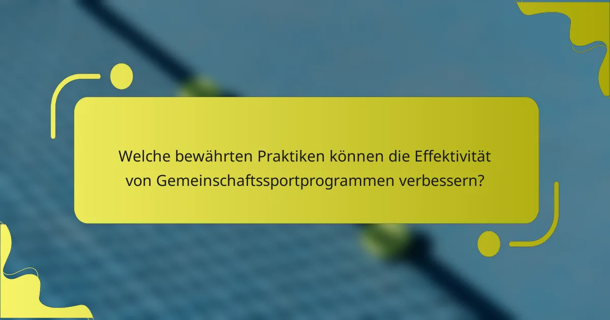 Welche bewährten Praktiken können die Effektivität von Gemeinschaftssportprogrammen verbessern?
