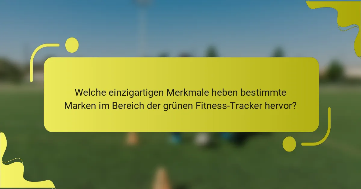 Welche einzigartigen Merkmale heben bestimmte Marken im Bereich der grünen Fitness-Tracker hervor?