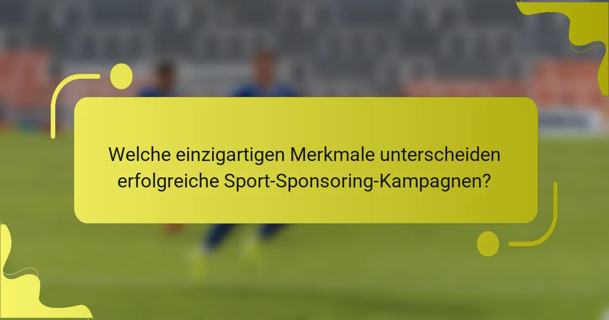 Welche einzigartigen Merkmale unterscheiden erfolgreiche Sport-Sponsoring-Kampagnen?