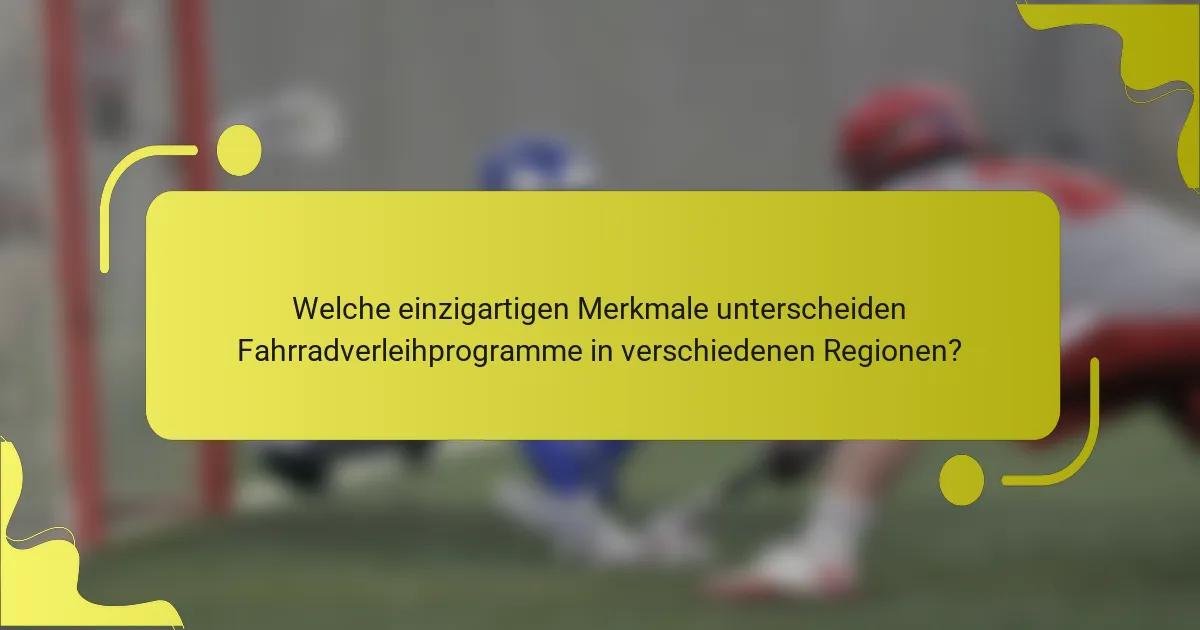 Welche einzigartigen Merkmale unterscheiden Fahrradverleihprogramme in verschiedenen Regionen?