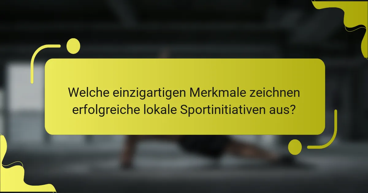 Welche einzigartigen Merkmale zeichnen erfolgreiche lokale Sportinitiativen aus?