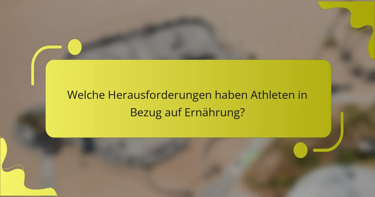Welche Herausforderungen haben Athleten in Bezug auf Ernährung?