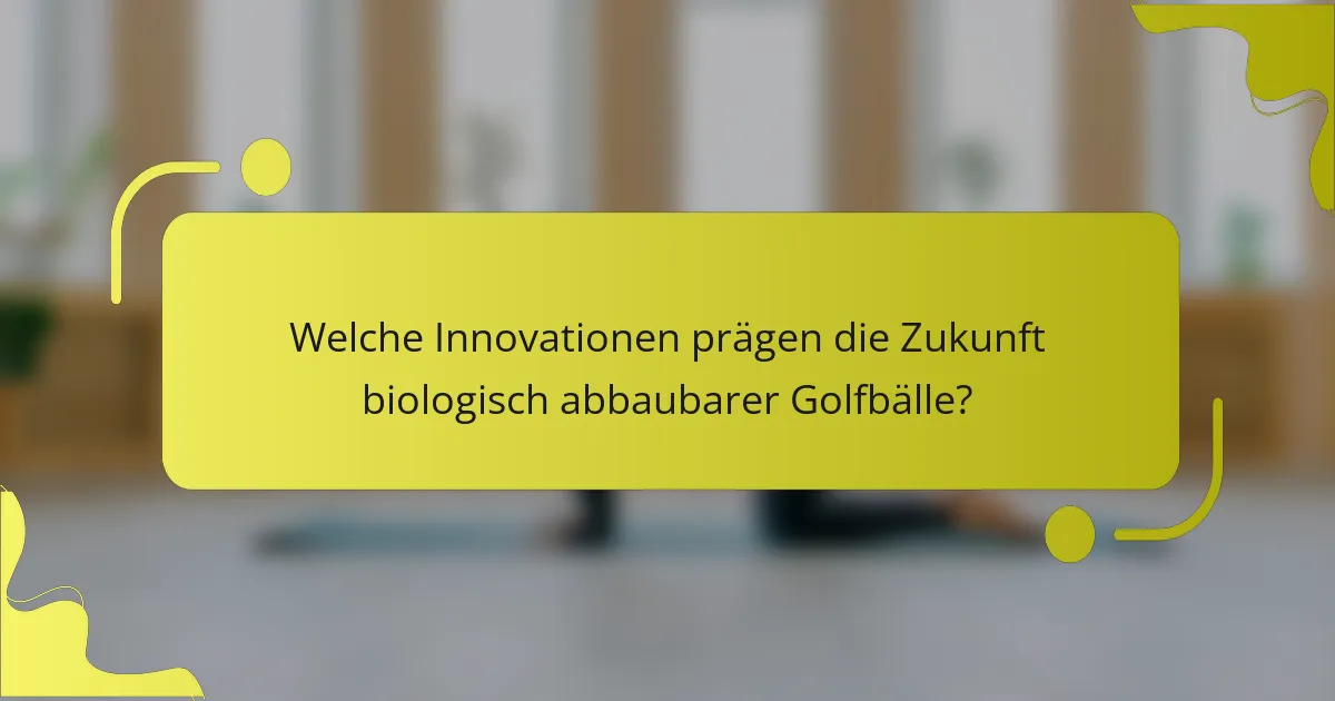 Welche Innovationen prägen die Zukunft biologisch abbaubarer Golfbälle?