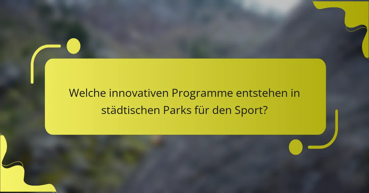 Welche innovativen Programme entstehen in städtischen Parks für den Sport?