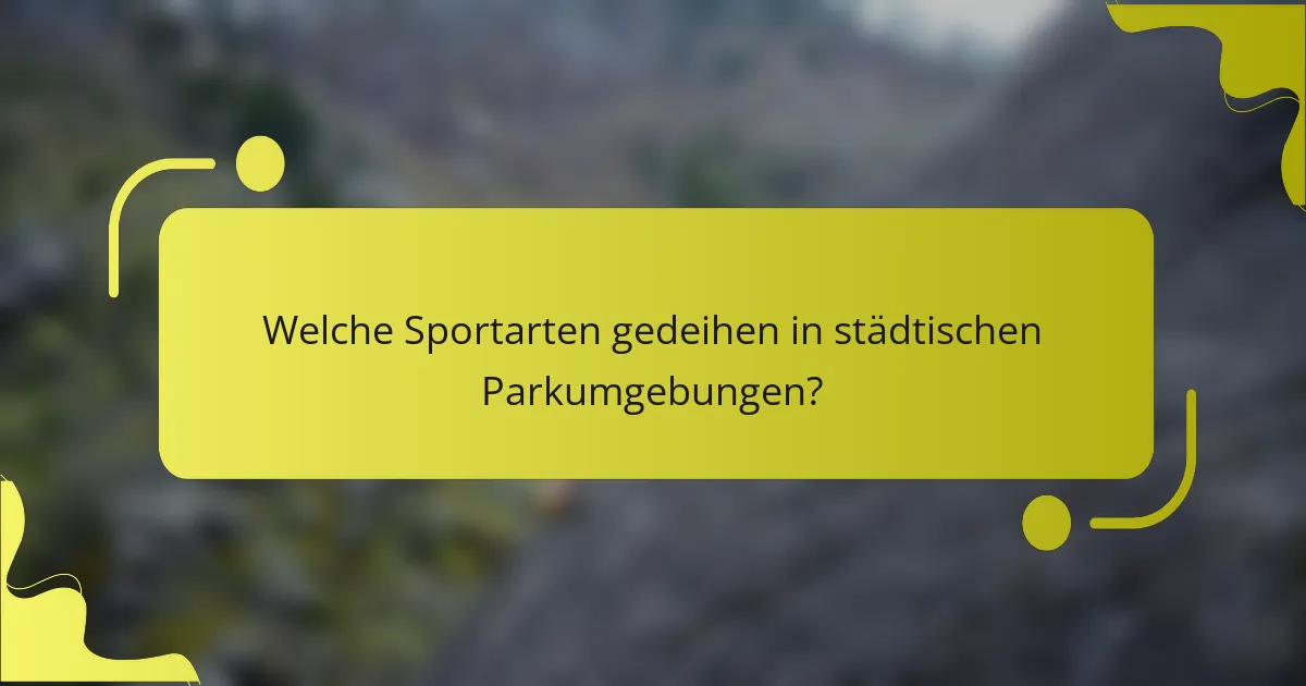 Welche Sportarten gedeihen in städtischen Parkumgebungen?