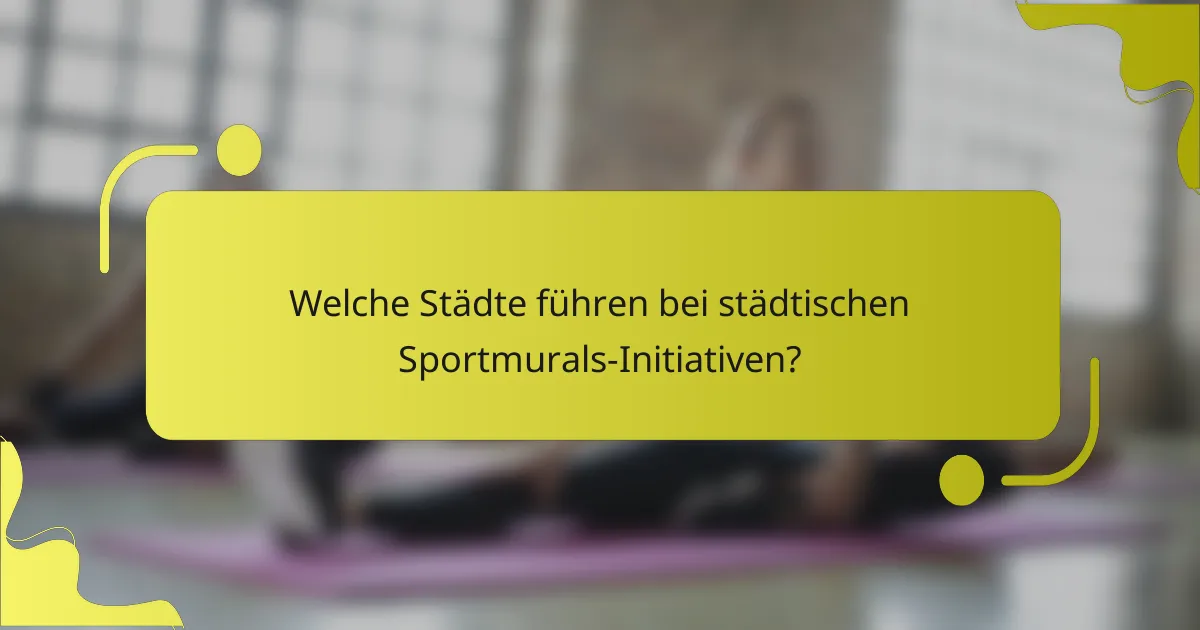 Welche Städte führen bei städtischen Sportmurals-Initiativen?