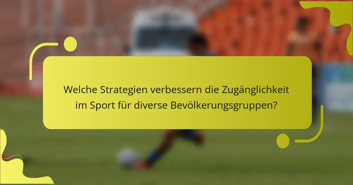 Welche Strategien verbessern die Zugänglichkeit im Sport für diverse Bevölkerungsgruppen?