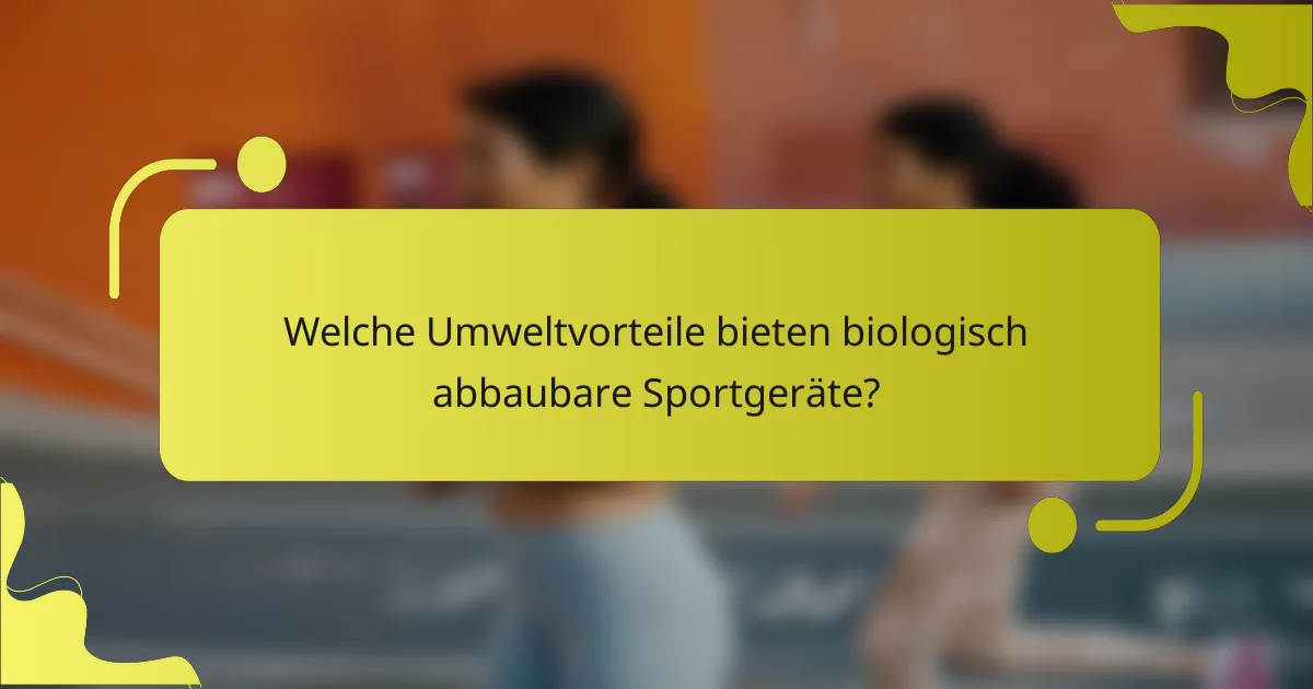 Welche Umweltvorteile bieten biologisch abbaubare Sportgeräte?