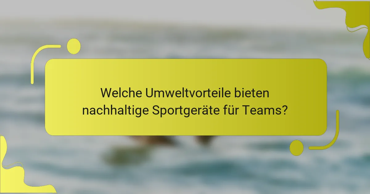 Welche Umweltvorteile bieten nachhaltige Sportgeräte für Teams?