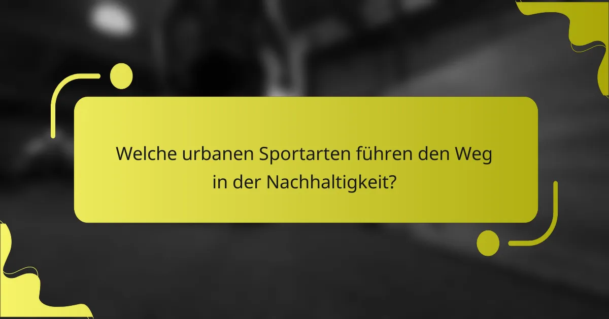 Welche urbanen Sportarten führen den Weg in der Nachhaltigkeit?