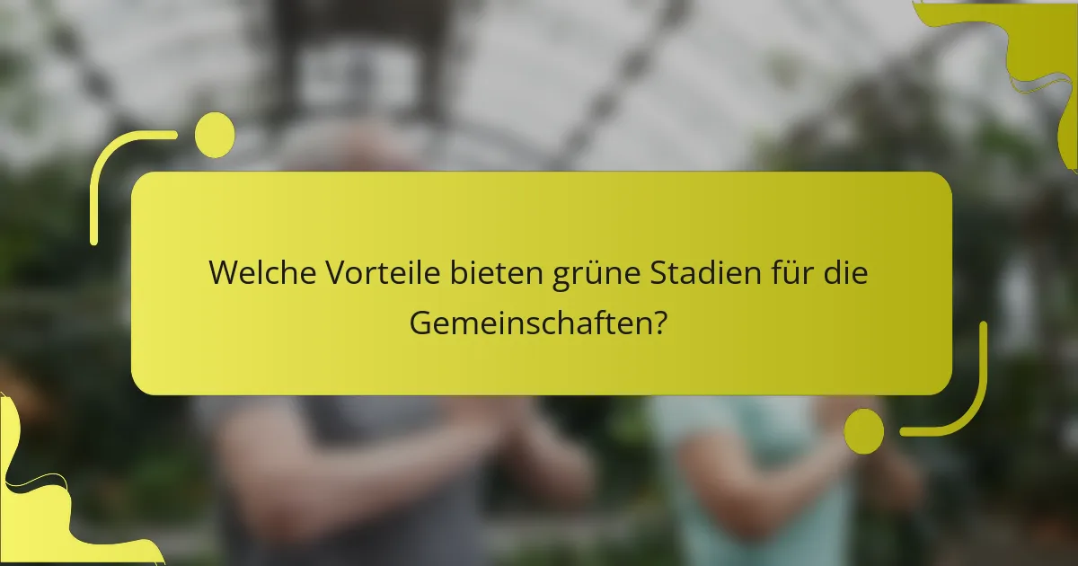 Welche Vorteile bieten grüne Stadien für die Gemeinschaften?