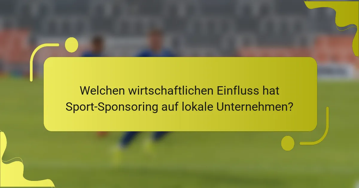 Welchen wirtschaftlichen Einfluss hat Sport-Sponsoring auf lokale Unternehmen?