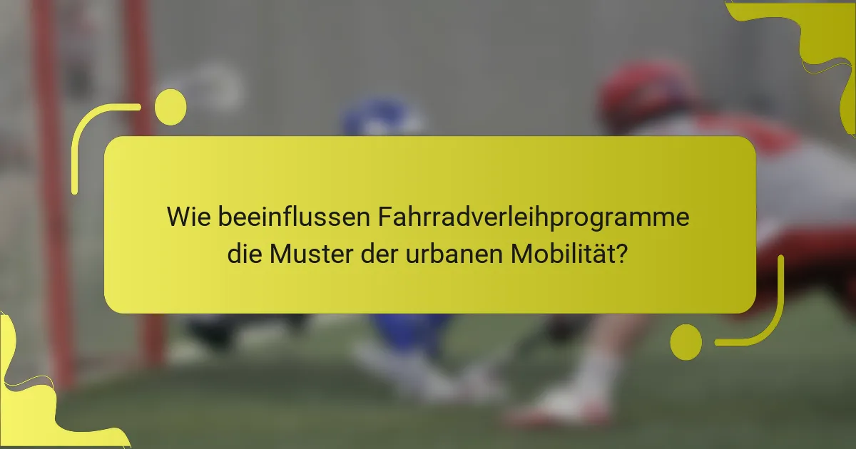 Wie beeinflussen Fahrradverleihprogramme die Muster der urbanen Mobilität?