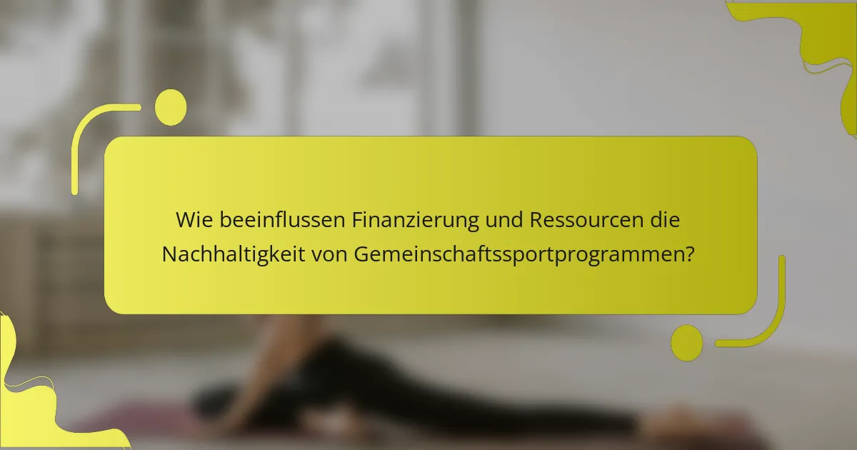 Wie beeinflussen Finanzierung und Ressourcen die Nachhaltigkeit von Gemeinschaftssportprogrammen?