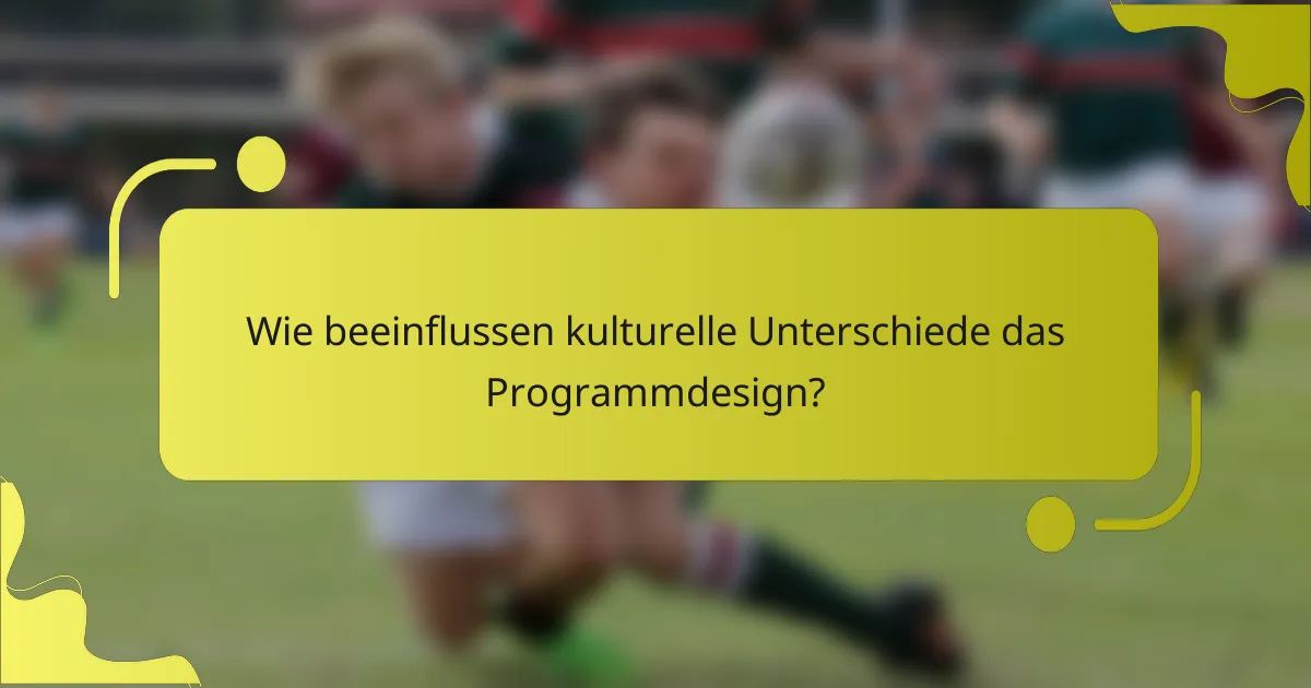 Wie beeinflussen kulturelle Unterschiede das Programmdesign?