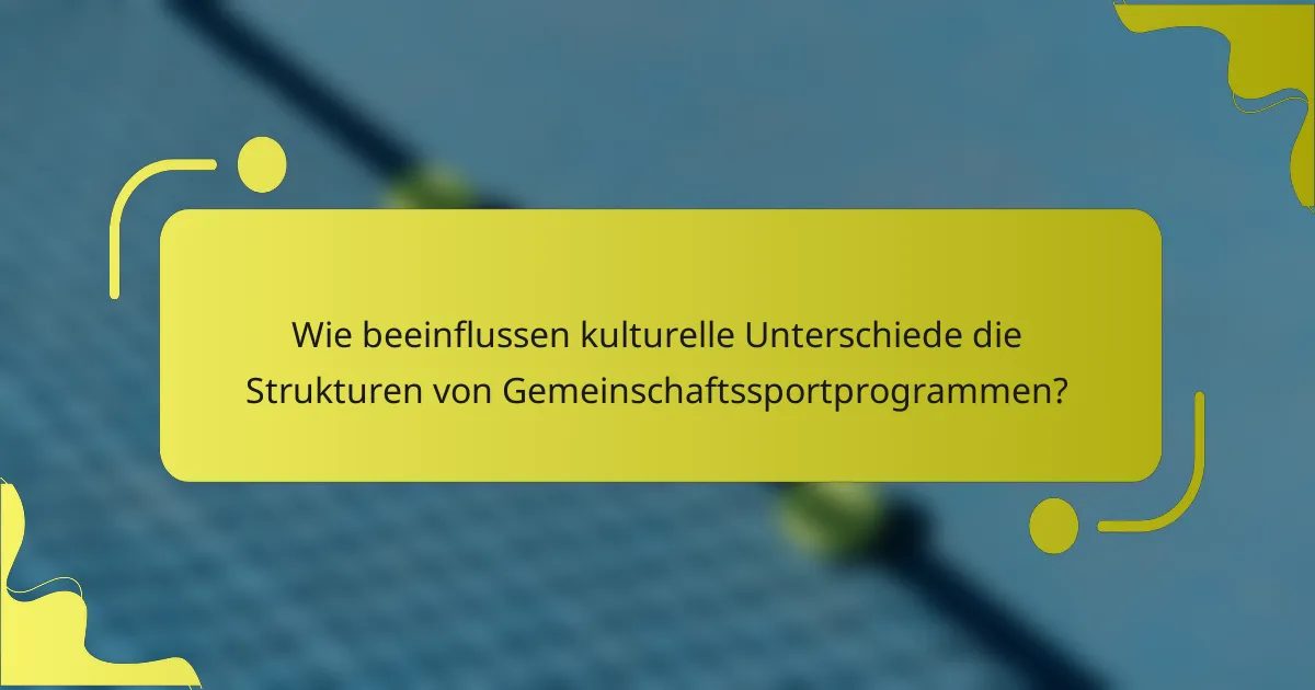 Wie beeinflussen kulturelle Unterschiede die Strukturen von Gemeinschaftssportprogrammen?