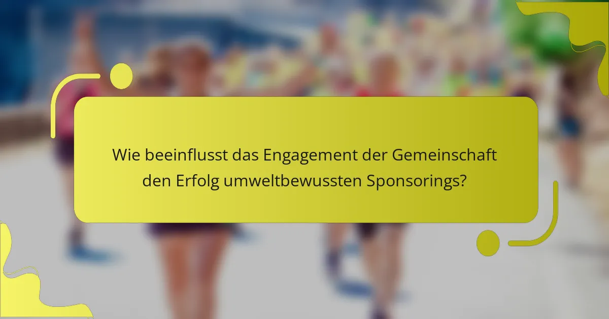 Wie beeinflusst das Engagement der Gemeinschaft den Erfolg umweltbewussten Sponsorings?