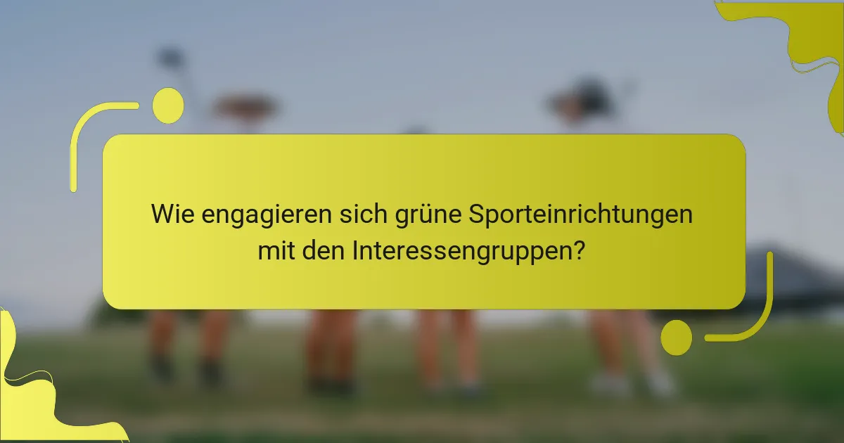 Wie engagieren sich grüne Sporteinrichtungen mit den Interessengruppen?