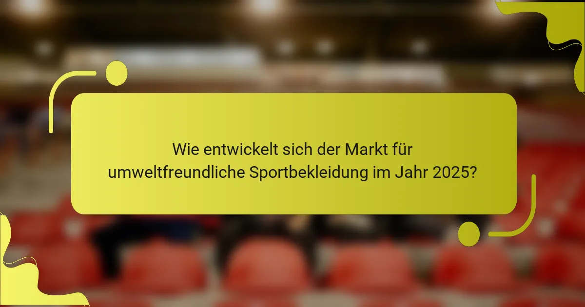 Wie entwickelt sich der Markt für umweltfreundliche Sportbekleidung im Jahr 2025?