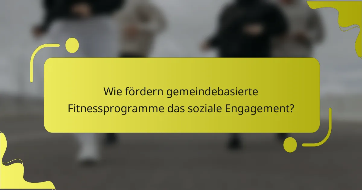 Wie fördern gemeindebasierte Fitnessprogramme das soziale Engagement?